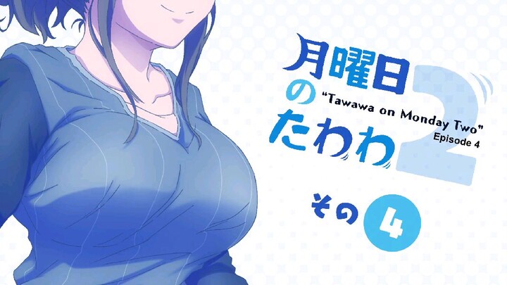 Getsuyoubi no Tawawa 2 Episode 4