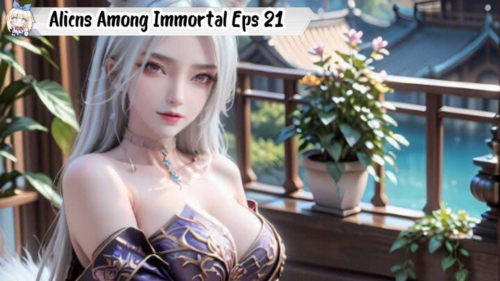 Aliens Among Immortal Episode 21