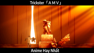 Trickster「ＡＭＶ」Hay Nhất