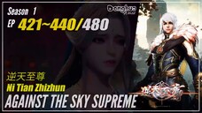 Against The Sky Supreme Season 1 EP 421 ~ 440 逆天至尊 Ni Tian Zhi Zhun | Donghua - 1080P