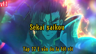 Sekai saikou_Tập 12 E không sao là tốt rồi