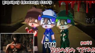 ketika TTM Dijaga Titan👹|| part 1 || Boboiboy elemental story