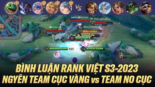 NGUYÊN TEAM CỤC VÀNG ĐỐI ĐẦU TEAM KHÔNG CỤC TRÊN RANK CAO THỦ VIỆT NGÀY ĐẦU TIÊN MÙA S3-2023