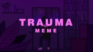 TRAUMA｜MEME｜