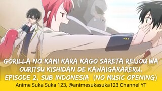 Gorilla no Kami Kara Kago Sareta Reijo wa Ouritsu Kishidan de Kawaigarareru - EP 2 - Sub Indonesia