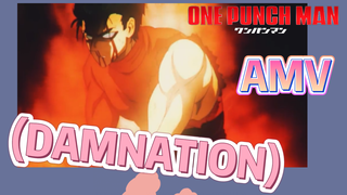 [วันพันช์แมน] AMV |  (DAMNATION)