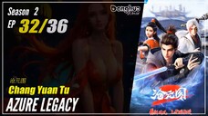 Azure Legacy Season 2 EP 32 (62) 沧元图 Chang Yuan Tu | Edisi Gunung Yuanchu Part 3