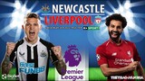 NGOẠI HẠNG ANH | Newcastle - Liverpool (18h30 ngày 30/4) trực tiếp K+SPORTS 1. NHẬN ĐỊNH BÓNG ĐÁ ANH