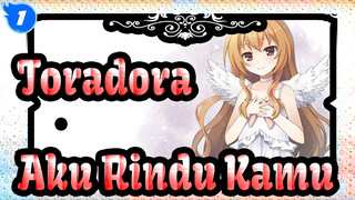 [Toradora|Edit Campuran] Aku Rindu Kamu_1