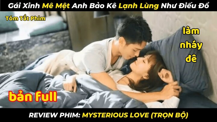 Gái Xinh Mê Mệt Anh Bảo Kê Lạnh Lùng Như Điếu Đổ | review phim: Mysterious Love Bản Full