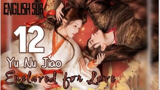 Eps 12 {Eng Sub} | Enslaved for Love | Cdrama  2024