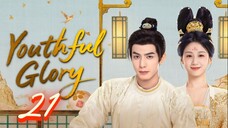 Youthful Glory - Episode 21 [Eng Sub]