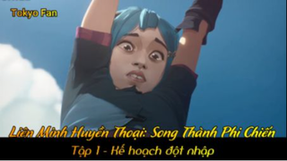 Liên Minh Huyền Thoại Song Thành Phi Chiến Tập 1 - Kế hoạch đột nhập