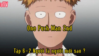 One puch man 2nd_Tập 6 P2 Ngươi là người mới sao