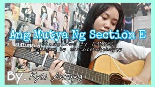 Ang Mutya ng Section E (ORIGINAL) inspired by eatmore2behappy 's AMNSE | Kyle Antang