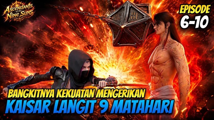 Bangkitnya Kekuatan Kaisar 9 Matahari!  Ascendants of the Nine Suns Episode 6-10