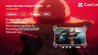 DJ BANGUN TIDUR SELFIE X SAKITNYA TUH DISINI.