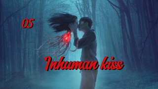 PART. 5 INHUMAN KISS