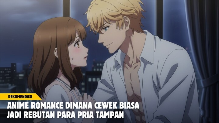 Rekomendasi anime romance dimana cewek biasa jadi rebutan para pria tampan