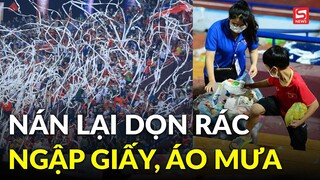 Phía sau hình ảnh đẹp là khán đài ngập giấy, áo mưa: CĐV nán lại dọn dẹp rác cùng nhân viên vệ sinh