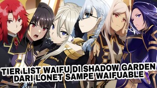 TIER LST WAIFU DI SHADOW GARDEN DARI LONET, BADUT, SAMPE YANG WANGY