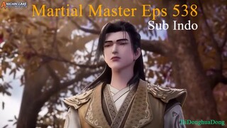Martial Master Eps 538 (Sub Indo-Anichin)