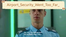 ENG SUB.  Eng Short Stories / Movies Airport_Security_Went_Too_Far