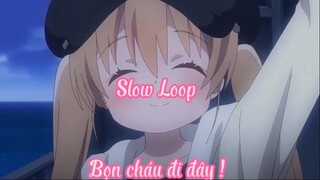 Slow Loop 6 Bọn cháu đi đây !