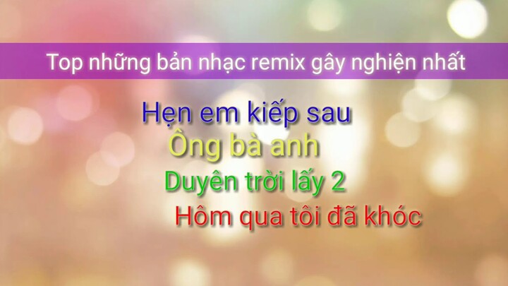 Top 4 bản nhạc remix gây nghiện bậc nhất