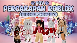 POV PERCAKAPAN ROBLOX✨Kehidupan Sirkel Cewek Di Roblox😅