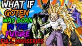WHAT IF Goten Was BORN In THE FUTURE?(Full Miniseries)