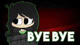 bye bye | tweening animation meme | vent