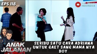 SERIBU SATU CARA ADRIANA UNTUK GAET SANG MAMA NYA BOY - ANAK JALANAN EPS 119