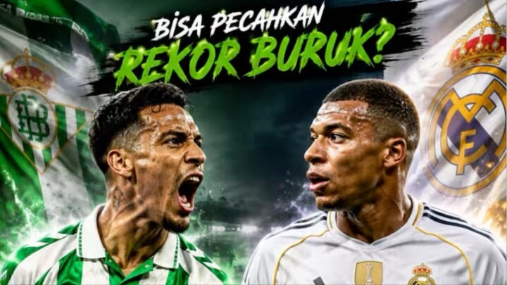 REAL BETIS VS REAL MADRID, BISA PECAHKAN KUTUKAN?