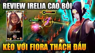 [LMHT Tốc Chiến] Review Irelia Cao Bồi Đối Đầu Fiora Thách Đấu Cực Căng Trong Liên Minh Tốc Chiến