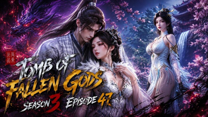 Tomb of Fallen Gods Season 3 Episode 47