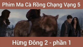 Phim ma cà rồng chạng vạng 5 Hùng Đông 2 phần 1