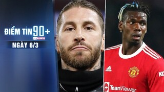 Điểm tin 90+ ngày 6/3 | Juventus muốn đẩy nhanh thương vụ Pogba; Ramos khả năng rời PSG