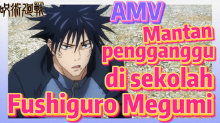 [Jujutsu Kaisen] AMV | Mantan pengganggu di sekolah—Fushiguro Megumi