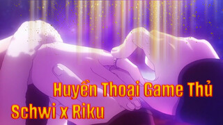 Huyền Thoại Game Thủ
Schwi x Riku