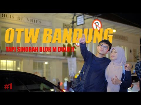 CERITANYA MAU KE BANDUNG TAPI SINGGAH BLOK M DULU !! PART 1