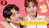 LIVE YOUR OWN LIFE Episode 26 sub indo