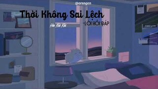 THỜI KHÔNG SAI LỆCH_LỜI HỒI ĐÁP/HÀN KHẢ KHẢ