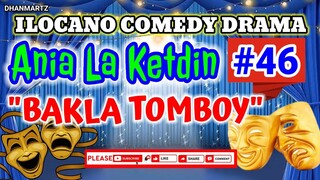 ILOCANO COMEDY DRAMA || ANIA LA KETDIN #46 | BAKLA TOMBOY | PAGKAKATAWAAN