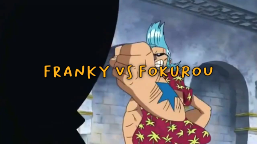 Franky VS Fokurou