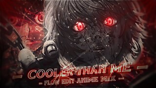 「Cooler Than Me 💀 ☠」Anime Mix Flow「EDIT/AMV」