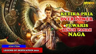 KETIKA PRIA OVER POWER TERNYATA PEWARIS BUSUR PANAH NAGA LEGENDARIS | Alur Cerita Film FANTASY