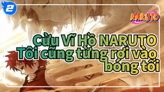 Cửu Vĩ Hồ NARUTO|[Gaara]Tôi cũng từng rơi vào bóng tối_2