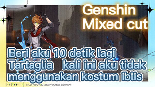 [Genshin Impact, Kompilasi] Beri aku 10 detik lagi, Tartaglia!