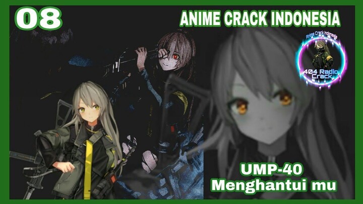 Anime Crack Indonesia - Chapter 08: "UMP-40 Menghantui hidupmu"